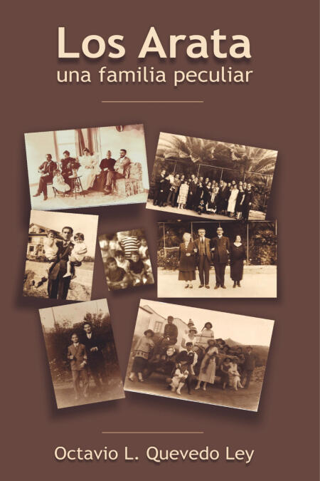 Los Arata — relatos familiares de Octavio L. Quevedo Ley Portada del libro Los Arata: una familia peculiar de Octavio L. Quevedo Ley